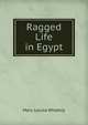 Ragged Life in Egypt, Mary Louisa Whately 