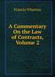 A Commentary On the Law of Contracts, Volume 2, Wharton, Francis, 1820-1889 