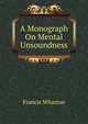 A Monograph On Mental Unsoundness, Wharton, Francis, 1820-1889 