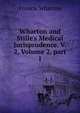 Wharton and Stille's Medical Jurisprudence. V. 2, Volume 2, part 1, Wharton, Francis, 1820-1889 