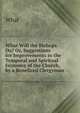 What Will the Bishops Do? Or, Suggestions for Improvements in the Temporal and Spiritual Economy of the Church, by a Beneficed Clergyman, What 