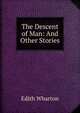 The Descent of Man: And Other Stories, Edith Wharton 