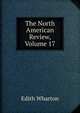 The North American Review, Volume 17, Edith Wharton 