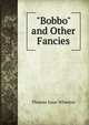 "Bobbo" and Other Fancies, Thomas Isaac Wharton 