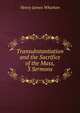 Transubstantiation and the Sacrifice of the Mass, 3 Sermons, Henry James Wharton 