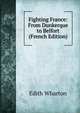 Fighting France: From Dunkerque to Belfort (French Edition), Edith Wharton 