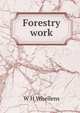 Forestry work, W H Whellens 