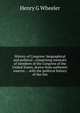 History of Congress: biographical and political ; comprising memoirs of members of the Congress of the United States, drawn from authentic sources ; . with the political history of the tim, Henry G Wheeler 