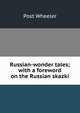 Russian-wonder tales; with a foreword on the Russian skazki, Post Wheeler 