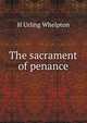 The sacrament of penance, H Urling Whelpton 