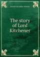 The story of Lord Kitchener, Harold Felix Baker Wheeler 