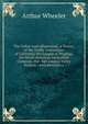 The Valley road (illustrated): a history of the Traffic Association of California, the League of Progress, the North American Navigation Company, the . San Joaquin Valley Railway : with portraits o, Arthur Wheeler 