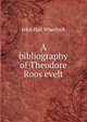 A bibliography of Theodore Roos evelt, John Hall Wheelock 