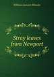 Stray leaves from Newport, William Lamont Wheeler 