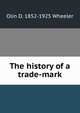 The history of a trade-mark, Olin D. 1852-1925 Wheeler 