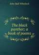 The black panther; a book of poems, John Hall Wheelock 