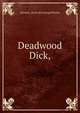 Deadwood Dick,, Edward L. [from old catalog] Wheeler 