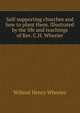 Self-supporting churches and how to plant them. Illustrated by the life and teachings of Rev. C.H. Wheeler, Wilmot Henry Wheeler 