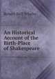 An Historical Account of the Birth-Place of Shakespeare, Robert Bell Wheler 