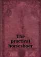 The practical horseshoer, M.T. Richardson 