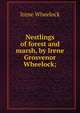 Nestlings of forest and marsh, by Irene Grosvenor Wheelock;, Irene Wheelock 