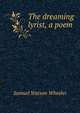 The dreaming lyrist, a poem, Samuel Watson Wheeler 