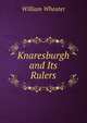 Knaresburgh and Its Rulers, William Wheater 