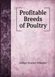 Profitable Breeds of Poultry, Arthur Stanley Wheeler 