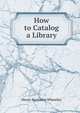 How to Catalog a Library, Wheatley, Henry Benjamin, 1838-1917, ed 