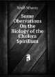 Some Obervations On the Biology of the Cholera Spirillum, WmB Wherry 