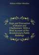 Siege and Evacuation of Boston and Charlestown: With a Brief Account of Pre-Revolutionary Public Buildings, William Willder Wheildon 