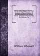 History of the Inductive Sciences: I. the Greek School Philosophy, with Reference to Physical Science. Ii. the Physical Sciences in Ancient Greece. . V. Formal Astronomy After the Stationary Per, William Whewell 