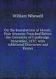 On the Foundations of Morals: Four Sermons Preached Before the University of Cambridge, November, 1837; with Additional Discourses and Essays, William Whewell 