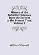 History of the Inductive Sciences from the Earliest to the Present Time, Volume 2, William Whewell 