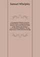 A Compend of History from the Earliest Times: Comprehending a General View of the Present State of the World, with Respect to Civilization, Religion, . On the Importance of Historical Knowledge, Samuel Whelpley 