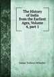 The History of India from the Earliest Ages, Volume 4, part 1, James Talboys Wheeler 