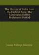 The History of India from the Earliest Ages: The Ramayana and the Brahmanic Period, James Talboys Wheeler 