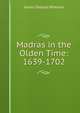 Madras in the Olden Time: 1639-1702, James Talboys Wheeler 