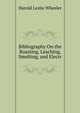 Bibliography On the Roasting, Leaching, Smelting, and Electr, Harold Leslie Wheeler 