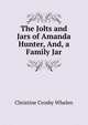 The Jolts and Jars of Amanda Hunter, And, a Family Jar, Christine Crosby Whelen 