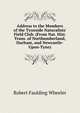 Address to the Members of the Tyneside Naturalists' Field Club. (From Nat. Hist. Trans. of Northumberland, Durham, and Newcastle-Upon-Tyne)., Robert Faulding Wheeler 