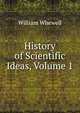 History of Scientific Ideas, Volume 1, William Whewell 