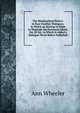 The Westmorland Dialect: In Four Familiar Dialogues: In Which an Attempt Is Made to Illustrate the Provincial Idiom. the 2D Ed., to Which Is Added a Dialogue Never Before Published, Ann Wheeler 