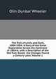 The Trail of Lewis and Clark, 1804-1904: A Story of the Great Exploration Across the Continent in 1804-6; with a Description of the Old Trail, Based . the Changes Found a Century Later, Volume 1, Olin Dunbar Wheeler 