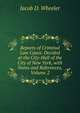 Reports of Criminal Law Cases: Decided at the City-Hall of the City of New York, with Notes and References, Volume 2, Jacob D. Wheeler 