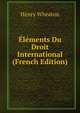 Elements Du Droit International (French Edition), Henry Wheaton 