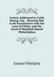 Letters Addressed to Caleb Strong, Esq. . Showing War to Be Inconsistent with the Laws of Christ, and the Good of Mankind Signed Philadelphus., Samuel Whelpley 