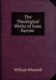 The Theological Works of Isaac Barrow ., William Whewell 