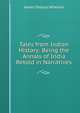 Tales from Indian History: Being the Annals of India Retold in Narratives, James Talboys Wheeler 