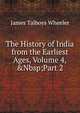 The History of India from the Earliest Ages, Volume 4,&Nbsp;Part 2, James Talboys Wheeler 